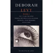 Deborah Levy: Plays 1: Pax/Clam/The B File/Pushing the Prince Into Denmark/Macbeth/False Memory/Honey Baby