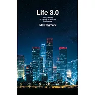 Life 3.0: Being Human in the Age of Artificial Intelligence