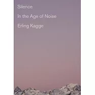 Silence: In the Age of Noise