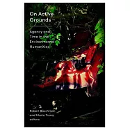 On Active Grounds: Agency and Time in the Environmental Humanities