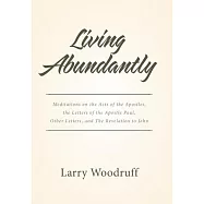 Living Abundantly: Meditations on the Acts of the Apostles, the Letters of the Apostle Paul, Other Letters, and the