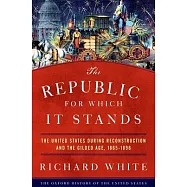 The Republic for Which It Stands: The United States During Reconstruction and the Gilded Age 1865-1896