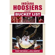 The Indiana Hoosiers Fans&rsquo; Bucket List