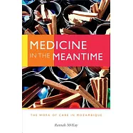 Medicine in the Meantime: The Work of Care in Mozambique