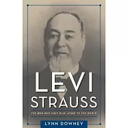 Levi Strauss: The Man Who Gave Blue Jeans to the World