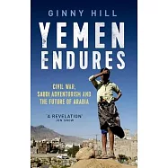 Yemen Endures: Civil War, Saudi Adventurism and the Future of Arabia