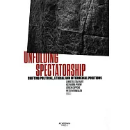 Unfolding Spectatorship: Shifting Political Ethical and Intermedial Positions