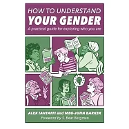 How to Understand Your Gender: A Practical Guide for Exploring Who You Are
