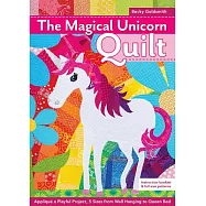 The Magical Unicorn Quilt: Appliqu&eacute; a Playful Project, 5 Sizes from Wallhanging to Queen Bed: Includes Full-Size