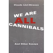 We Are All Cannibals: And Other Essays