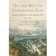 On the Way to Somewhere Else: European Sojourners in the Mormon West 1834-1930