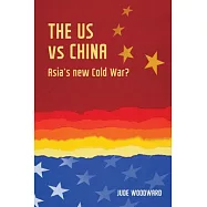 The Us Vs China: Asia’s New Cold War?