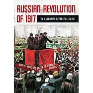 Russian Revolution of 1917: The Essential Reference Guide