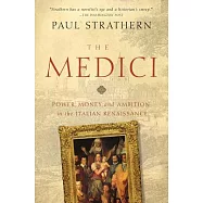 The Medici: Power, Money, and Ambition in the Italian Renaissance