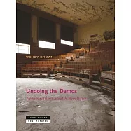 Undoing the Demos: Neoliberalism&rsquo;s Stealth Revolution