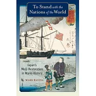To Stand with the Nations of the World: Japan&rsquo;s Meiji Restoration in World History