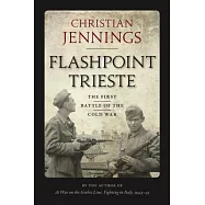 Flashpoint Trieste: The First Battle of the Cold War