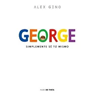 George: Simplemente Sé Tú Mismo/ Just Be Yourself