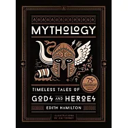 Mythology: Timeless Tales of Gods and Heroes, 75th Anniversary Illustrated Edition