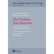 The Timeless Toni Morrison: The Past and the Present in Toni Morrison&rsquo;s Fiction. a Tribute to Toni Morrison on Occasion