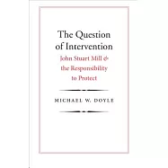 The Question of Intervention: John Stuart Mill and the Responsibility to Protect