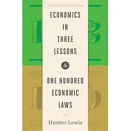 Economics in Three Lessons and One Hundred Economics Laws: Two Works in One Volume