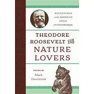 Theodore Roosevelt for Nature Lovers: Adventures With America’s Great Outdoorsman