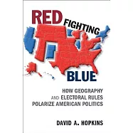 Red Fighting Blue: How Geography and Electoral Rules Polarize American Politics