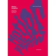 Motion Graphics: 100 Design Projects You Can&rsquo;t Miss