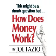 This Might Be a Dumb Question But...how Does Money Work?
