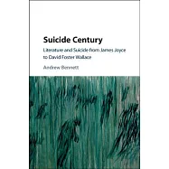 Suicide Century: Literature and Suicide from James Joyce to David Foster Wallace