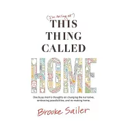 (i’m Failing At) This Thing Called Home: One Busy Mom’s Thoughts on Changing the Narrative, Embracing Possibilities and