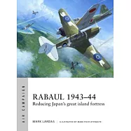 Rabaul 1943-44: Reducing Japan’s Great Island Fortress