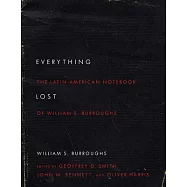 Everything Lost: The Latin American Notebook of William S. Burroughs, Revised Edition