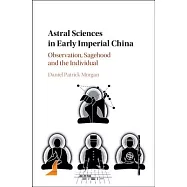 Astral Sciences in Early Imperial China: Observation, Sagehood and the Individual