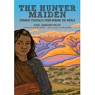 The Hunter Maiden: Feminist Folktales from Around the World