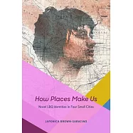 How Places Make Us: Novel Lbq Identities in Four Small Cities