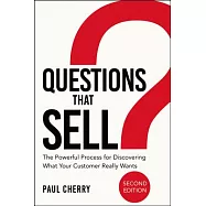 Questions That Sell: The Powerful Process for Discovering What Your Customer Really Wants