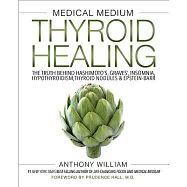 Medical Medium Thyroid Healing: The Truth Behind Hashimoto&rsquo;s, Graves&rsquo;, Insomnia, Hypothyroidism, Thyroid Nodules