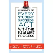 Responding to the Every Student Succeeds ACT with the Plc at Work (Tm) Process: (integrating Essa and Professional Learning Communities)