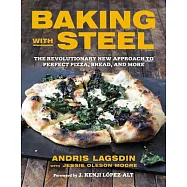 Baking with Steel: The Revolutionary New Approach to Perfect Pizza, Bread, and More