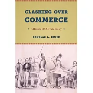 Clashing Over Commerce: A History of US Trade Policy