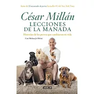 Lecciones de la manada / Cesar Millan&rsquo;s Lessons From the Pack: Historias de los perros que cambiaron mi vida / Stories