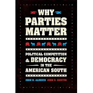 Why Parties Matter: Political Competition and Democracy in the American South
