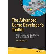 The Advanced Game Developer’s Toolkit: Create Amazing Web-Based Games with JavaScript and Html5
