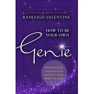 How to Be Your Own Genie: Manifesting the Magical Life You Were Born to Live