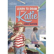 Learn to Draw With Katie: A National Gallery Book