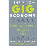 Thriving in the Gig Economy: How to Capitalize and Compete in the New World of Work