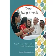 Dear Young Friends: Pope Francis in Conversation With Young People