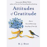 Attitudes of Gratitude: How to Give and Receive Joy Every Day of Your Life